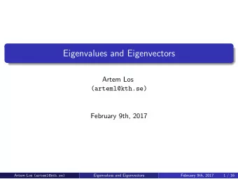 Eigenvalues and Eigenvectors  Artem Los  (arteml@kth.se)  February 9th, 2017 Artem Los