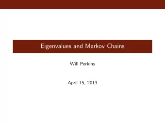 Eigenvalues and Markov Chains  Will Perkins  April 15, 2013  The Metropolis Algorithm  Say we want