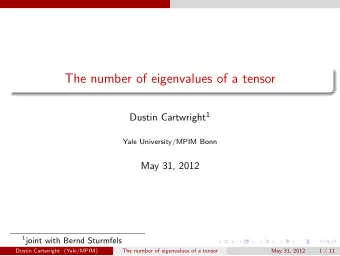 The number of eigenvalues of a tensor Dustin Cartwright 1  Yale University/MPIM Bonn  May 31, 2012