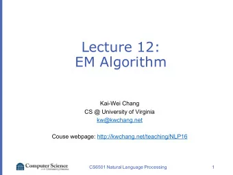 Lecture 12:  EM Algorithm  Kai-Wei Chang  CS @ University of Virginia  kw@kwchang.net  Couse