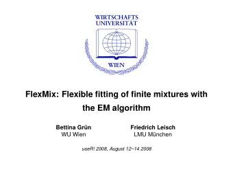 FlexMix: Flexible fitting of finite mixtures with  the EM algorithm  Bettina Gr  un  Friedrich