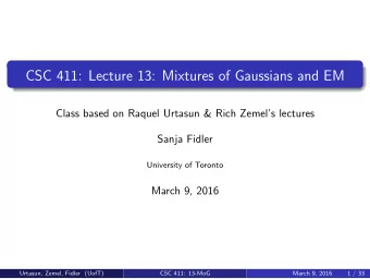 CSC 411: Lecture 13: Mixtures of Gaussians and EM  Class based on Raquel Urtasun &amp; Rich