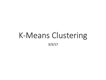 K-Means Clustering  3/3/17  Unsupervised Learning  We have a collection of unlabeled data