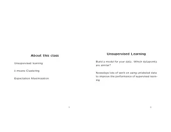 Unsupervised Learning  About this class  Build a model for your data. Which datapoints