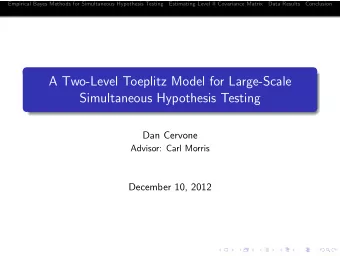 A Two-Level Toeplitz Model for Large-Scale  Simultaneous Hypothesis Testing  Dan Cervone  Advisor: