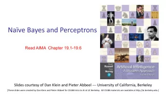 Nave Bayes and Perceptrons  Read AIMA Chapter 19.1-19.6  Slides courtesy of Dan Klein and Pieter