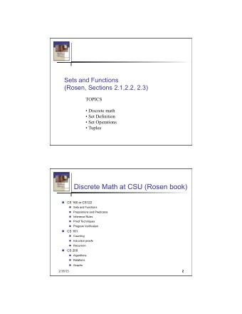 Discrete Math at CSU (Rosen book) n CS 160 or CS122 n Sets and Functions n Propositions