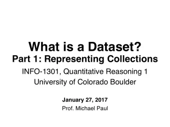 What is a Dataset?  Part 1: Representing Collections  INFO-1301, Quantitative Reasoning 1
