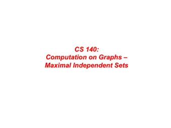 CS 140:  Computation on Graphs   Maximal Independent Sets  A graph problem:  Maximal Independent