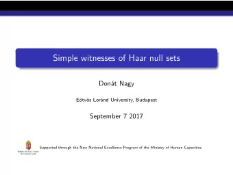 Simple witnesses of Haar null sets  Dont Nagy  Etvs Lornd University, Budapest  September 7