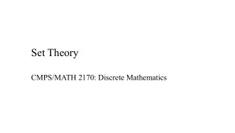 Set Theory  CMPS/MATH 2170: Discrete Mathematics  Outline  Sets and Set Operations (2.1-2.2)