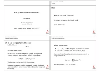 Plan  Composite Likelihood Methods  What are composite likelihoods?  David Firth  Where are