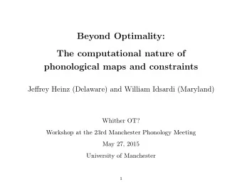 Beyond Optimality:  The computational nature of  phonological maps and constraints  Jeffrey Heinz