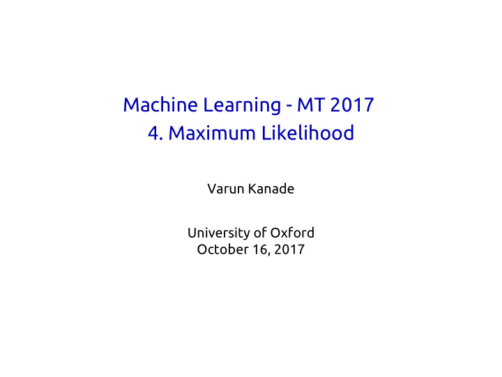 machine learning mt 2017 4 maximum likelihood