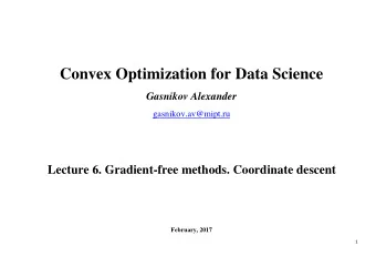 Convex Optimization for Data Science  Gasnikov Alexander gasnikov.av@mipt.ru  Lecture 6.