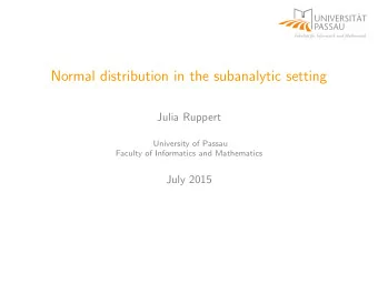 Normal distribution in the subanalytic setting  Julia Ruppert  University of Passau  Faculty of