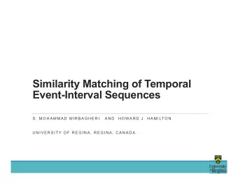 Similarity Matching of Temporal  Event-Interval Sequences  S .  MO H A MMA D  MI R B A G H E R I  A