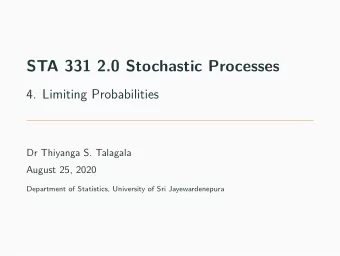 STA 331 2.0 Stochastic Processes  4. Limiting Probabilities  Dr Thiyanga S. Talagala  August 25,