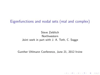 Eigenfunctions and nodal sets (real and complex)  Steve Zelditch  Northwestern  Joint work in part