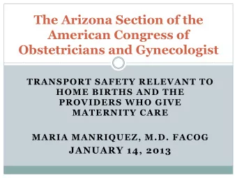 The Arizona Section of the  American Congress of Obstetricians and Gynecologist  TRANSPORT SAFETY