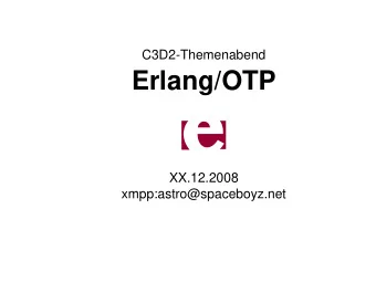 Erlang/OTP  XX.12.2008  xmpp:astro@spaceboyz.net  Geschichte  Agner Krarup Erlang (1878  1929)