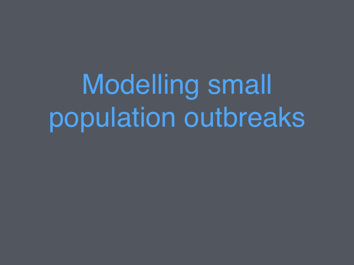 modelling small population outbreaks