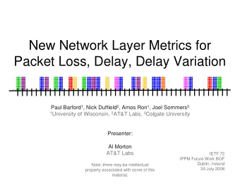 New Network Layer Metrics for  Packet Loss, Delay, Delay Variation Paul Barford 1 , Nick Duffield 2