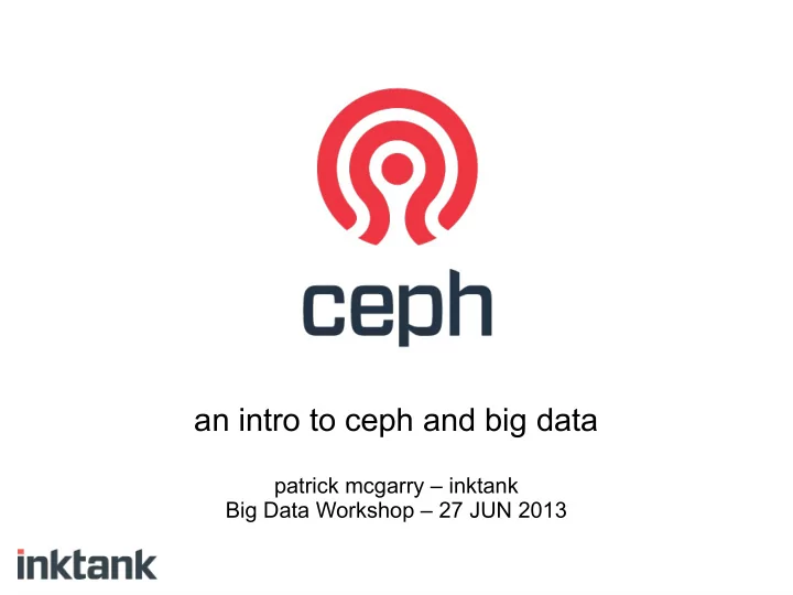 an intro to ceph and big data
