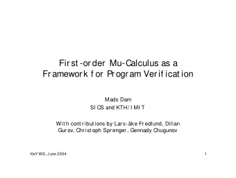 Fir st -or der  Mu-Calculus as a  Fr amewor k f or  Pr ogr am Ver if icat ion  Mads Dam  SI CS and