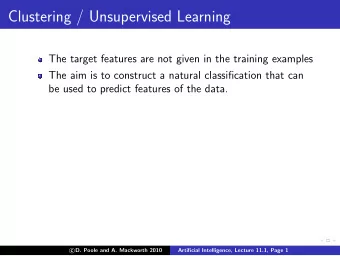 Clustering / Unsupervised Learning  The target features are not given in the training examples  The
