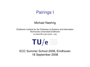 Pairings I  Michael Naehrig  Eindhoven Institute for the Protection of Systems and Information