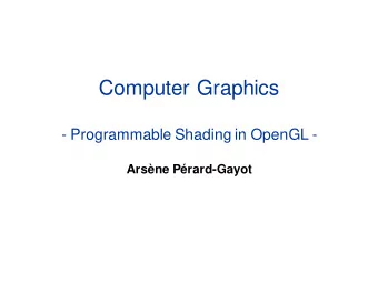 Computer Graphics  - Programmable Shading in OpenGL -  Arsne Prard-Gayot  History    Pre-GPU