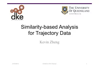 Similarity-based Analysis  for Trajectory Data  Kevin Zheng  25/04/2014  DASFAA 2014 Tutorial  1
