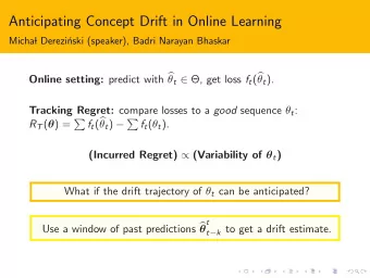 Anticipating Concept Drift in Online Learning  Micha  l Derezi  nski (speaker), Badri Narayan