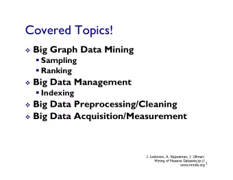 Covered Topics! v Big Graph Data Mining  Sampling  Ranking v Big Data Management  Indexing v