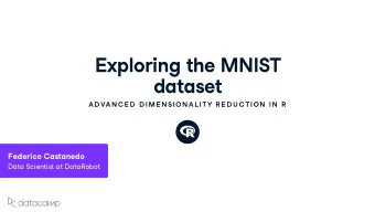 E x ploring the MNIST  dataset  AD VAN C E D  D IME N SION AL ITY R E D U C TION  IN  R  Federico