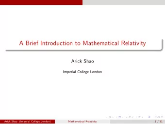 A Brief Introduction to Mathematical Relativity  Arick Shao  Imperial College London  Arick Shao